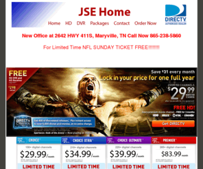 jsehome.com: JSE Home local DirecTV Retailer Maryville - Knoxville, TN and East Tennessee
Local DirecTV Retailer 865-238-5860 Knoxville, TN serving East Tennessee with free HD