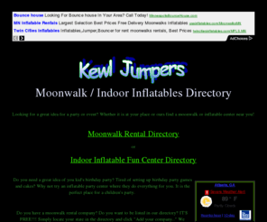 kewljumpers.com: Kewl Jumpers Moonwalk Rental Company Directory
Kewl Jumpers Moonwalk Directory ~ Your source for Moonwalk rentals and party centers in your area! Inflatables, moonbounce, moonwalks, jumpers, and bouncers