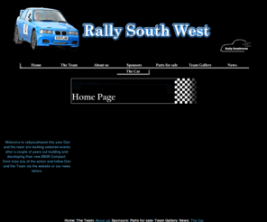 rallysouthwest.com: Home Page
Welcome to rallysouthwest this year Dan and the team are tackling selected events after a couple of years out building and developing their new BMW Compact.
Dont miss any of the action and follow Dan and the Team via the website or our news letters