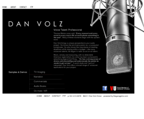 danvolzvoice.com: Voice talent,TV Imaging, Bend Oregon,narration, audio books, voice over talent Dan Volz Voice ::
Dan Volz is a voice over talent specializing in TV Imaging, commercials, voice on hold,
narration and audio books