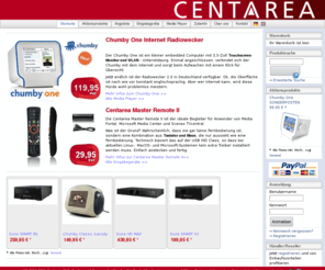 centarea.org: Centarea HTPC Shop - Exklusive Cases und Multimediaplayer fürs Wohnzimmer. Top Preise!
  
  Vom 21.02.11 bis 23.02.11 können aus technischen Gründen leider keine Bestellungen ausgeliefert werden. 
 Wir bitten um Verständnis! 
   
 -->         
 Dune BD Prime Blu-Ray Media Center 3.0
  
 Bei Autos ist es der Megatrend: Hybridmotoren. Bei Mediaplayern wird es wohl ein Megatrend: Hybrid-Player. Das heißt, ein „Alles-Spieler“, der Blu Ray Disc und DVD genauso wiedergibt wie Matroska-Files, Transport-Streams vom DVB-S Signal, WMV oder MPEG2 bzw. H.264.
 Der Dune Prime 3.0 vereinigt einen "Allesfresser" für optische Datenträger mit einem schnellen Netzwerk-Media Player. 
  
   Mehr Infos zum Dume Prime 3.0 Player >>
  Alle HDMI Media Player >> 
   -->       Chumby One Internet Radiowecker
  
  Der Chumby One ist ein kleiner embedded Computer mit 3,5-Zoll Touchscreen-Monitor und WLAN - Unterstützung. Einmal angeschlossen, verbindet sich der Chumby mit dem Internet und sorgt beim Aufwachen mit einem Klick für Übersicht.
  Jetzt endlich ist der Radiowecker 2.0 in Deutschland verfügbar. Ok, die Oberfläche ist nach wie vor konstant englischsprachig. Aber wer Internet kann, wird diese Hürde wohl problemlos meistern.
  Mehr Infos zum Chumby One >>
  Alle Media Player >> 
          Centarea Master Remote II 
  Die Centarea Master Remote II ist der ideale Begleiter für Anwender von Media Portal, Microsoft Media Center und Sceneo TVcentral. 
  Was ist der Grund? Wahrscheinlich, dass sie gar keine Fernbedienung ist, sondern eine Kombination aus Tastatur und Maus, die nur aussieht wie eine Fernbedienung. Technisch basiert das auf der USB HID Class, so dass bei aktuellen Linux-, MacOS- und Microsoft-Systemen kein extra Treiber installiert werden muss. Einfach anstecken und fertig. 
  Mehr Infos zur Centarea Master Remote II>>
  Alle Eingabegeräte >> 
        Aktive DVB-T Zimmerantenne   
  Das Überallfernsehen DVB-T gibt's ja mittlerweile wirklich fast überall.
 Aber fast überall kommt es auch nur rucklig und unvollständig an. Grund
 dafür: Die schlechten Antennen, die bei USB-Sticks, PCI-Karten oder Set
 Top Boxen mitgeliefert werden. Damit Sie wirklich überall Überallfernsehen sehen können, sollten Sie die aktive DVB-T Antenne von Centarea nutzen. 
  Dank patentierter LRR-Technologie entspricht ihre Empfangsleistung einer 2 Meter langen Dachantenne. Für PC-Karten, USB-Sticks und freistehende Set Top Boxen. 
  Mehr Infos zur Zimmerantenne >>
  Alles für den TV-Empfang >> 
   -->  