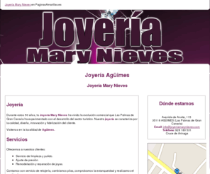 joyeriamarynieves.com: Joyería Agüimes. Joyería Mary Nieves
Somos una joyería con experiencia y tradición en el sector. Le ofrecemos servicio de limpieza y pulido de joyas. Tlf. 928 180 531.