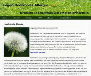 tegen-hooikoorts.nl: Tegen Hooikoorts | Alles over Hooikoorts allergie, hooikoorts informatie, hooikoorts klachten en hooikoorts oplossingen
Tegen-hooikoorts.nl is een objectieve website die u op de hoogte houdt van alle ontwikkelingen met betrekking tot hooikoorts.