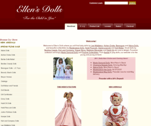 ellensdolls.com: Ellen's Dolls
Dolls by Lee Middleton, Berenguer Dolls, Marie Osmond, Ashton Drake, Ginny, Adora Dolls, Masterpiece, Barbie, Pauline Collectibles, Madame Alexander, Gotz, Zawieruszynski, Kish, Creedy, Jan McLean, Plusczok, Doll Maker, Effanbee, Tonner, Gunzel