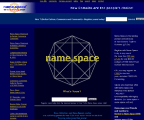 namespace.org: Free Domains, URL and Email Forwarding by Name.Space, or Register your .Com
Domain Name Registrar for legacy (com, org, net) and new gTLDs (art to zone). Online DNS management, web hosting, secure web mail
