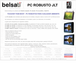 pcrobusto.es: JLT Mobile - Belsati
Belsati distribuye los productos JLT Mobile computer, PC robusto, PC de carretilla y Tablet PC para situaciones y ambientes extremos