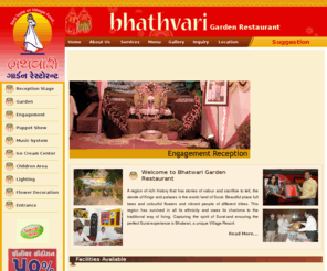 bhathvari.com: Bhatwari Golden Restaurant :: Surat :: Gujarat :: India.
We offer very effective Restaurant Services, Our array of Restaurant Services includes Food Restaurant Service etc, We specialize in the all type of food, where cooks typically use rich spices and aromatic herbs to transform intricate conjurations of vegetables, lentils, and rice into tasty meals that are as fulfilling as they are filling, We value your visit and customer satisfaction is our main goal, Indigo is a new concept in vegetarian cooking in a traditional surrounding, A place where you can come and relax, with family and friends and enjoy the freshly prepared food from our kitchen