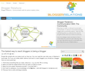 blogger-relations.org: Blogger Relations
Blogger-Relations are Online-PR tactics and strategies that should reach opinion leaders. BR should focus on image and link building therefore it's important for SEO. It is about long term relationships with bloggers and your community.