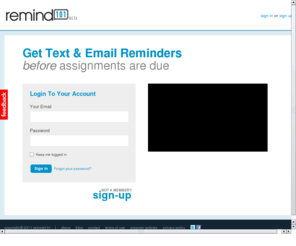 remindme101.com: remind101.com
Students receive text message and email reminders before assignments are due