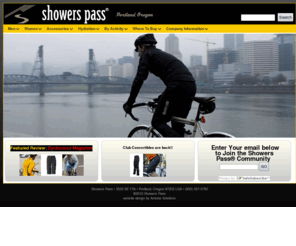 showerspass.info: | Showers Pass
Showers Pass makes the best windproof-waterproof cycling gear anywhere! Designed by cyclists in the Pacific Northwest where rain, wind and cold is the environment, Showers Pass cycling gear is technically engineered for racers, commuters, messengers and everyday cycling enthusiasts. Inspired by challenging rides and weather of northern California's mountainous Showers Pass Road, we have been making technical cycling jackets since 1997 combining superior fabrics with optimal ventilation.