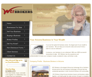 wcibusinessbroker.com: WCI Brokers - Arizona Business Opportunities, Businesses For Sale AZ
Provides information about Arizona Business Opportunities, existing Arizona Businesses For sale, and professional Business Brokers and brokerage services including info on listing and selling a business, acquisitions and buying, small business valuations, and franchises available in the Central and Northern Arizona area and beyond.