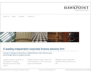 hawkpointpartners.com: Hawkpoint | Independent Corporate Finance advice
A leading independent corporate finance advisory firm which focuses on Mergers & Acquisitions, Capital Markets, Debt, Restructuring and Strategic Advice throughout Europe
