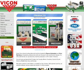 plasma-automation.net: VICON, Plasma Automation, Inc. & Vicon Machinery LLC Plasma Cutting Tables
VICON & Plasma Automation & Vicon Machinery manufactures and sells CNC Plasma Cutting Table & Software, Coil Line, Coil Processing Machinery, Roll Former, Liner Cutting Machine, Water Jet Cutting Machines, and Special Machinery for the HVAC, Fabrication, and Precision Industries.