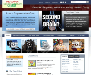 supermarketguru.com: Smart Grocery Shopping & Healthy Eating from Supermarket Guru Phil Lempert - Supermarket Guru
Learn how to shop for groceries smarter, eat healthier, and live better. With new food product viewo reviews, recipes, food allergy information, grocery coupons, tips and deals, Phil Lempert alerts customers and business leaders to impending corporate and consumer trends, and empowers them to make educated purchasing and marketing decisions.