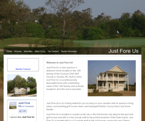 justforeusobx.com: Just Fore Us | Corolla vacation home at the Currituck Club golf resort in Corolla, North Carolina
Escape to the north carolina coast with it's popular beaches, lighthouses, waterfront villages, where you can swim, surf, scuba dive among shipwrecks, fish, kayak or hang glide.