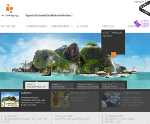 nbserver00.net: Netzbewegung GmbH - Agentur für interaktive Markenerlebnisse und Online-Entertainment
Die Internet-Agentur Netzbewegung realisiert interaktive Marken-Erlebnisse, Marken-Websites, Online-Games, Communities, Micro-Sites, Online-Promotions und Corporate-Websites (auch auf Basis des Content Management Systems Typo3)