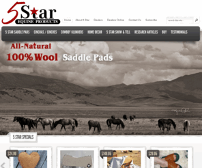 5starequine.com: Saddle Pads & Saddle Blankets by 5 Star: Official Site
5 star Equine Products makes the world's finest 100% wool saddle pads and 100% Mohair Cinchas for your horse or mule.