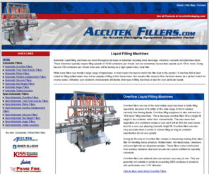 accutekfillers.com: Filling Equipment, Filling Machines, Filling Systems, Inline Filling, Rotary Filling, AccutekFillers.com
Accutek Packaging manufactures in-line bottling and filling equipment including filling machines, over flow fillers, piston fillers, volumetric fillers, gravity fillers, positive displacement fillers, timed flow fillers, vacuum fillers, net weight fillers, tablet counters, and complete turnkey filling systems.