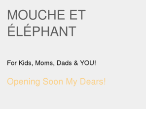 moucheetelephant.com: Mouche Et Éléphant!
Mouche Et Éléphant | Kids, Parents and You. Handmade in Germany!