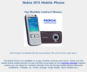 nokia-n73.co.uk: Nokia-N73.co.uk - nokia n73 pay monthly contract offers | contract phones
Compare pay monthly contract offers for the nokia n73. Many tariffs available from all UK networks... o2, Three, Virgin Mobile, Vodafone, T-mobile, Orange, Tesco Mobile...