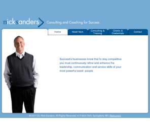 meetnicksanders.com: Dr. Nick Sanders >  Consulting and Coaching for Success in Springfield, MO
Focusing on increasing a company's success through that company's most powerful asset - its people.