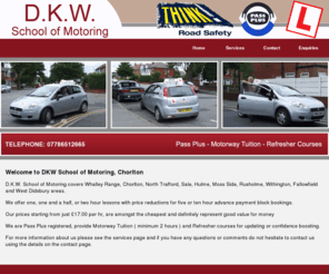 drivingschoolchorlton.com: Driving School Chorlton, Whalley Range, North Trafford, Sale, Hulme, Moss Side - D.K.W. School of Motoring
D.K.W. School of Motoring offer Driving Lessons and Tuition in Whalley Range, Chorlton, North Trafford, Sale, Hulme, Moss Side, Rusholme, Withington, Fallowfield and West Didsbury areas.