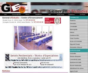 generalestudis.com: General d'Estudis - Centre d'Ensenyament
Centre privat de Lleida especialitzat en oposicions a la Generalitat, repassos, cursos subvencionats per a aturats i treballadors, Mossos d'Esquadra, idiomes, Cicles Formatius, etc.