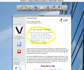 solnor.net: Rait / hovedsiden 
		/
Rait er datafirmaet som gir deg de riktige løsningene til rett tid. Vi hjelper deg med alt innen PC, Mac, internett, epost, feilsøking av maskinvare og programvare, nettsider, nettbutikk, web-, nettverk-, server- eller hjemmeløsninger, installasjon og oppgradering av programvare og maskinvare, reparerer feil, bytter deler og setter opp backup og nettverk, både trådløst og kablet, telefonsupport og hjemmebesøk. hovedsiden,, Sony NEC Optiarc DVDRW burner AD-7203S, Nokia MD-4, Skjermkabel 2m, DVI-VGA kontakt, Hewlett Packard, SanDisk Micro Secure Digital Card 1GB, Supertooth Speakerphone One, Kingston DDR2 PC5300 1024MB, 4-PORTS USB 2.0-HUB, Notebook virelås, , Drammen, Oslo, Kongsberg, Asker, Nedre Eiker, Kongsberg, PC-hjelp, dataproblemer, right, right, rangnes, ragnes