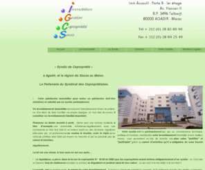 sgcsouss.com: Syndic de Copropriété à Agadir. Le syndic, partenaire du
			Syndicat des Copropriétaires.
Cabinet de Syndic de Copropriété Professionnel. Le syndic IGCSOUSS est le partenaire du syndicat des copropriétaires à Agadir. Nommer un syndic, changer de syndic. Loi sur la copropriété au Maroc