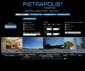 pietrapolis.net: immobilier Lyon, Nimes, Villefranche-sur-saone, Villars-les-dombes, Aigues-mortes | Pietrapolis
Pietrapolis - Le plus grand choix de biens à la ventes et à la location. Achat à Lyon, Nimes, Vente à Villefranche-sur-saone, Vendre à Villars-les-dombes, Acheter à Aigues-mortes...