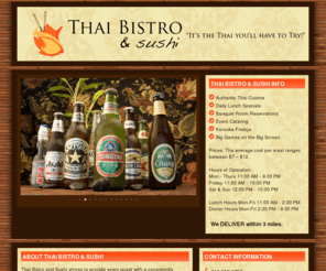 thaibistrosatx.com: Thai Bistro & Sushi
Thai Bistro and Sushi strives to provide every guest with a consistently delicious authentic Thai cuisine, while delivering exceptional service within a friendly family-oriented atmosphere.