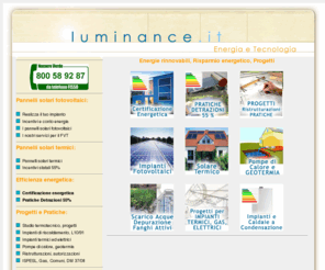 luminance.it: Pannelli solari fotovoltaici e termici Firenze Prato Pistoia Empoli e 
			Toscana
Progetto e realizzazione di impianti fotovoltaici e termici a pannelli solari, firenze e toscana.