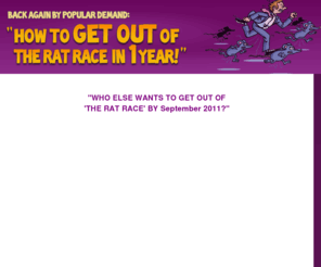 getoutoftheratraceinoneyear.com: Rat Race - Get out of the Rat Race in One Year
How to get out of the Rat Race in One Year