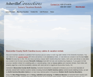 asheville-connections.com: North Carolina Mountain Vacations: Asheville Buncombe Vacation Rentals
Find North Carolina vacation rentals including North Carolina Mountain Cabins in the greater Asheville, NC region. Vacation rentals for family vacations, wedding parties and corporate groups; view, search and book our luxury vacation rentals and corporate retreats.