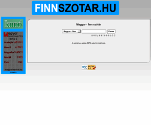 finnszotar.hu: Finn - magyar szótár | Suomalais - unkarilainen sanakirja
Finn-magyar, Magyar-finn online szótár, adatbázisfeltöltésre jelentkezoket várunk.