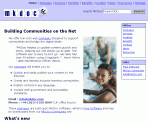 mkdoc.com: 
    
    MKDoc
  
MKDoc is a web site building, serving and content management tool that has been designed to encourage the use of good information architecture and the production of accessible web sites.
