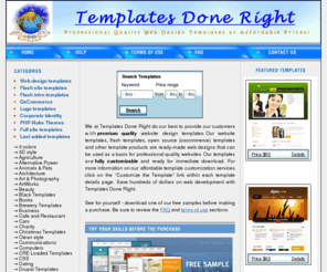 templatesdoneright.org: Templates Done Right - Premium Quality Customizable Website Templates and Customization Services
Templates Done Right offers professional website templates, flash templates  and other web design products. Our website templates will provide the tools you need to create a professional looking website without hiring costly web developers.