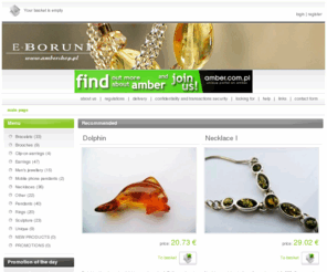 ambershop.pl: e-BORUNI amber jewellery shop - main page
In this Internet amber shop you can find a selected offer of women’s and men’s jewellery designed and made by Polish companies and artists.