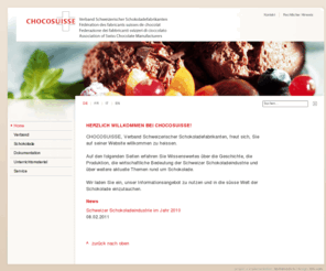 chocosuisse.com: CHOCOSUISSE | Home
CHOCOSUISSE Verband Schweizerischer Schokoladefabrikanten
<br /> Schweizer Schokolade Schokolade Hersteller Milch Schokolade dunkle Schokolade weisse Schokolade Kakao 