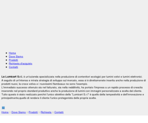 lumicart.com: La Lumicart S.r.l.  un'azienda specializzata nella produzione di contenitori ecologici
La Lumicart S.r.l.  un'azienda specializzata nella produzione di contenitori ecologici per lumini votivi e lumini elettronici.