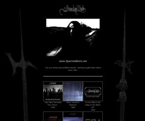 spectralmists.net: :: www.SpectralMists.net ::
The only official SpectralMists website - defining Black Metal since 1993.  Haunting atmospheric Black Metal from the marshlands of southern England...