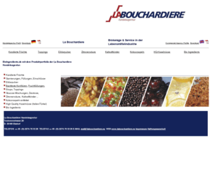 bioingredients.de: Bio Ingredients, Kandierte 
Früchte, Eiklarpulver, Kaltsaftbinder Backfeste Konfitüren, Toppings, 
Fruchtfüllungen
La Bouchardiere, Brokerage und  Rohstoffbeschaffung für Kandierte Früchte, Eiklarpulver, Toppings, Zitronensäure, Kaltsaftbinder, Kokosraspeln, Bio Ingredients.