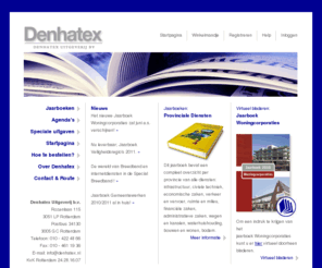 denharing.com: Denhatex Uitgeverij B.V. - Jaarboeken, agenda's en speciale uitgaven
Denhatex Uitgeverij geeft o.a jaarboeken, agenda's en specials uit, zoals woningcorporaties, projectontwikkeling, veiligheidsregio's, provinciale diensten, gemeentewerken, secretaresse-, bouw-, installateurs- en transport agenda's