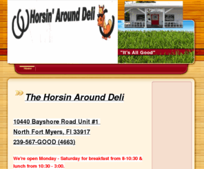 horsinarounddeli.com: horsinarounddeli.com
Family owned and run deli, featuring breakfast, (french toast, eggs, breakfast sandwiches, and much, much more).