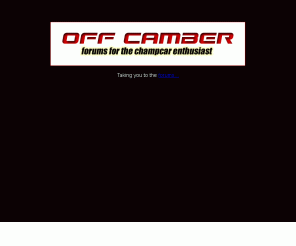 offcamber.net: Off Camber - Smock Smock Smock
Off Camber Forums is a Champ Car discussion forum powered by vBulletin. To visit the forum, go to http://www.offcamber.net/forums/ .