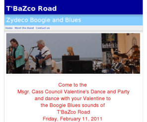 tbazcoroad.com: T'BaZco Road's official website
T'Bazco Road. Zydeco, Boogie and Blues! From Mardi Gras to Jazzfest and everything in between, it's a musical journey through the Crescent City with a boogie piano as the sound track. 
