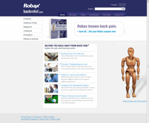 backrelief.ca: Robax Backrelief - Home
Backrelief.com provides information about back pain, pain management, and various types of back pain treatment.  Our focus is on providing information to back pain sufferers, while also explaining ways to avoid back injuries.