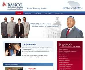 bancocompany.com: BANCO Home
BANCO Bannister Company is a South Carolina based public relations, marketing and political consulting firm that focuses on reaching the minority community. Led by Heyward Bannister, BANCO team members are experts in Public Relations, Political Consulting, Governmental Affairs, and Community Relations.