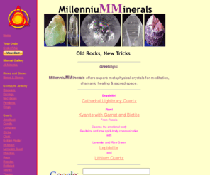 millenniumminerals.com: Millennium Minerals | Metaphysical Crystals
MillenniuMMinerals offers superb quality metaphysical crystals for meditation, shamanic healing & sacred space.