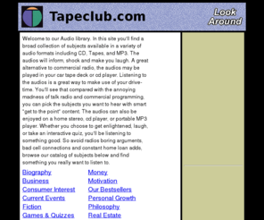 tapeclub.com: Tapeclub.com recorded educational and entertainment content, audio subjects
Audio tapes, MP3s and Cds with spoken word on making money, better health, self help, and general learning